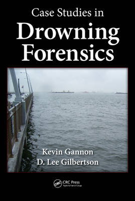 Case Studies in Drowning Forensics - NYPD Kevin (Sergeant (Retired)  New York  USA) Gannon, Minnesota D. Lee (Saint Cloud State University  USA) Gilbertson