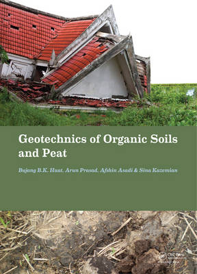 Geotechnics of Organic Soils and Peat -  Afshin Asadi,  Bujang B.K. Huat,  Sina Kazemian,  Arun Prasad