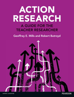 Action Research: A Guide for the Teacher Researcher -  Robert Butroyd,  Geoffrey E. Mills