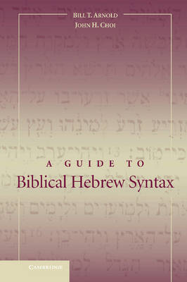 Guide to Biblical Hebrew Syntax -  Bill T. Arnold,  John H. Choi