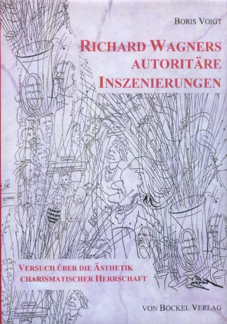 Richard Wagners autoritäre Inszenierungen - Boris Voigt