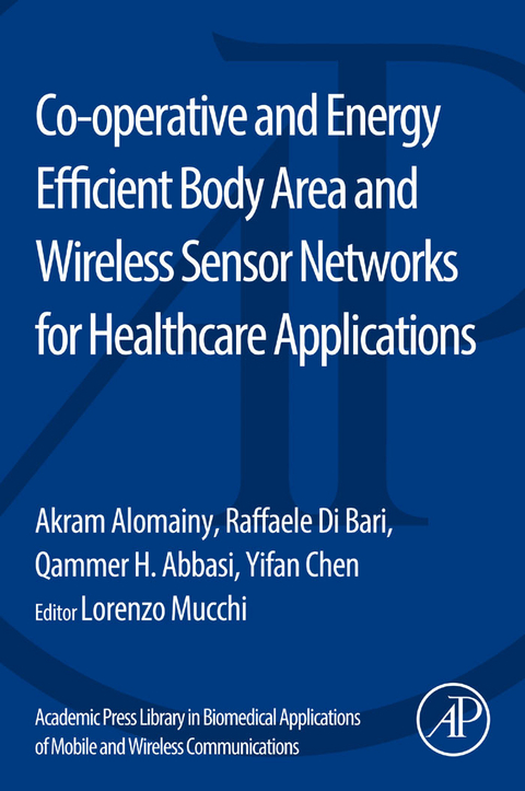 Co-operative and Energy Efficient Body Area and Wireless Sensor Networks for Healthcare Applications -  Qammer H. Abbasi,  Akram Alomainy,  Raffaele Di Bari,  Yifan Chen