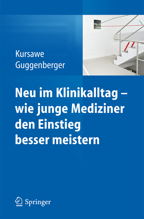 Neu im Klinikalltag - wie junge Mediziner den Einstieg besser meistern - Hubertus K. Kursawe, Herbert Guggenberger