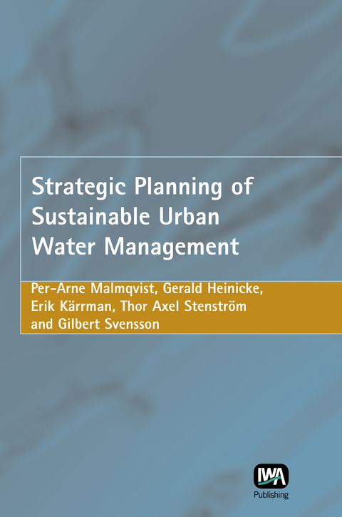 Strategic Planning of Sustainable Urban Water Management -  G. Heinicke,  E. Korrman,  Per-Arne Malmqvist,  T. A. Stenstrom,  G. Svensson
