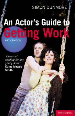 An Actor''s Guide to Getting Work -  Simon Dunmore