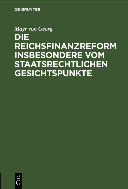 Die Reichsfinanzreform insbesondere vom staatsrechtlichen Gesichtspunkte - Mayr von Georg