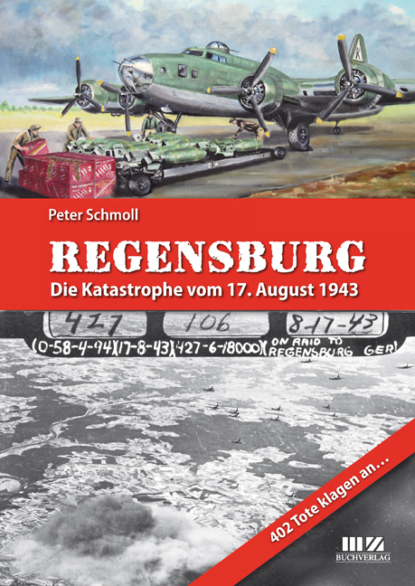 Regensburg – Die Katastrophe vom 17. August 1943 - Peter Schmoll