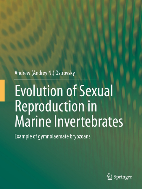 Evolution of Sexual Reproduction in Marine Invertebrates -  Andrew (Andrey N.) Ostrovsky
