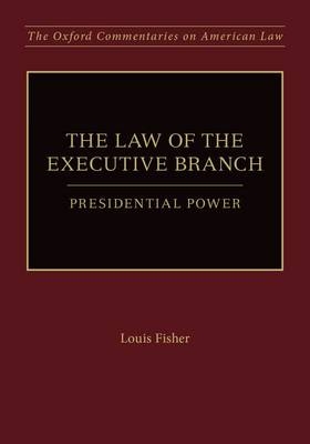 Law of the Executive Branch -  Dr. Louis Fisher