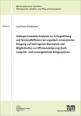 Feldexperimentelle Analysen zur Ertragsbildung und Stickstoffeffizienz bei organisch-mineralischer Düngung auf heterogenen Standorten und Möglichkeiten zur Effizienzsteigerung durch computer- und sensorgestützte Düngesysteme - Josef Xaver Prücklmaier