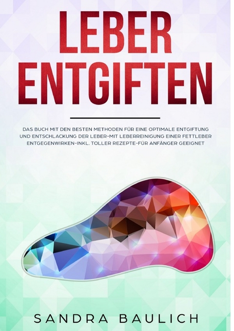 Leber entgiften - Sandra Baulich