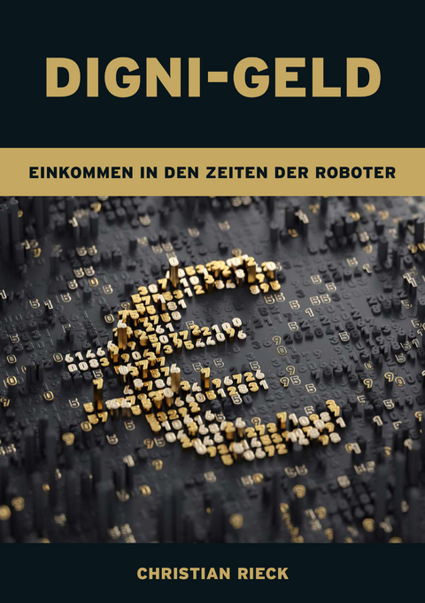 Digni-Geld - Geld in den Zeiten der Roboter - Christian Rieck