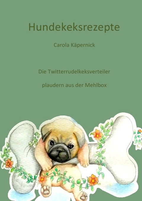 Hundekeksrezepte - Carola Käpernick
