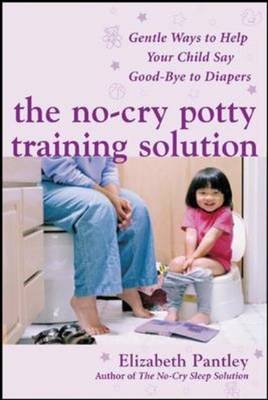 No-Cry Potty Training Solution: Gentle Ways to Help Your Child Say Good-Bye to Diapers -  Elizabeth Pantley