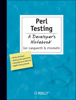 Perl Testing: A Developer's Notebook -  Chromatic,  Ian Langworth