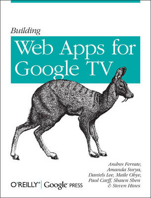 Building Web Apps for Google TV -  Paul Carff,  Andres Ferrate,  Steven Hines,  Daniels Lee,  Maile Ohye,  Shawn Shen,  Amanda Surya