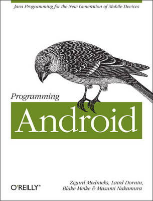 Programming Android -  Laird Dornin,  Zigurd Mednieks,  G. Blake Meike,  Masumi Nakamura