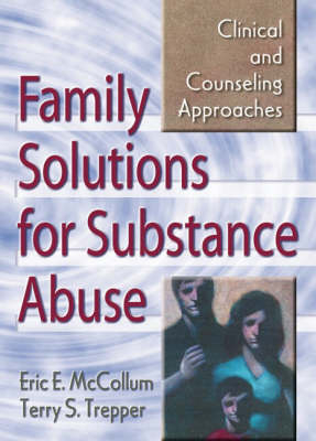 Family Solutions for Substance Abuse -  Eric E. Mccollum,  Terry S Trepper