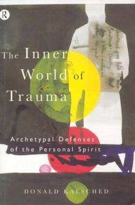 The Inner World of Trauma -  Donald Kalsched
