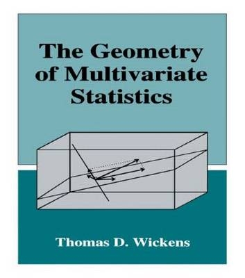 The Geometry of Multivariate Statistics -  Thomas D. Wickens