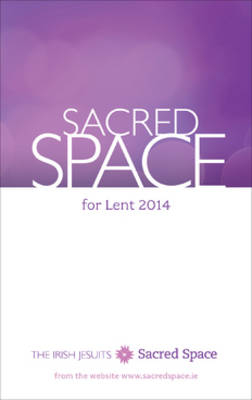 Sacred Space for Lent 2014 -  Irish Jesuits