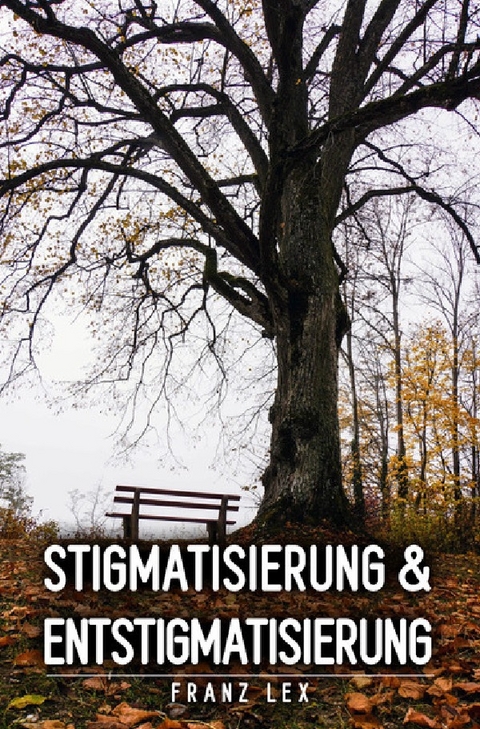 Stigmatisierung und Entstigmatisierung - Franz Lex