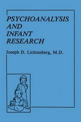 Psychoanalysis and Infant Research - Bethesda Joseph D. (Private practice  Maryland  USA) Lichtenberg