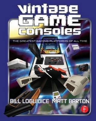 Vintage Game Consoles - Matt Barton; Bill Loguidice