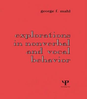 Explorations in Nonverbal and Vocal Behavior -  George F. Mahl