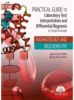 Practical Guide to Laboratory Test Interpretation and Differential Diagnosis in Small Animals - Ignacio López Villalba, Ignacio Mesa Sánchez