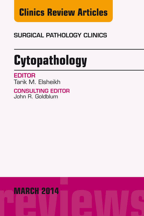 Cytopathology, An Issue of Surgical Pathology Clinics -  Tarik El Sheikh