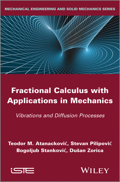 Fractional Calculus with Applications in Mechanics -  Teodor M. Atanackovic,  Stevan Pilipovic,  Bogoljub Stankovic,  Dusan Zorica