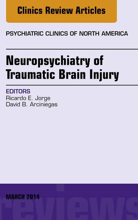 Neuropsychiatry of Traumatic Brain Injury, An Issue of Psychiatric Clinics of North America -  Ricardo Jorge