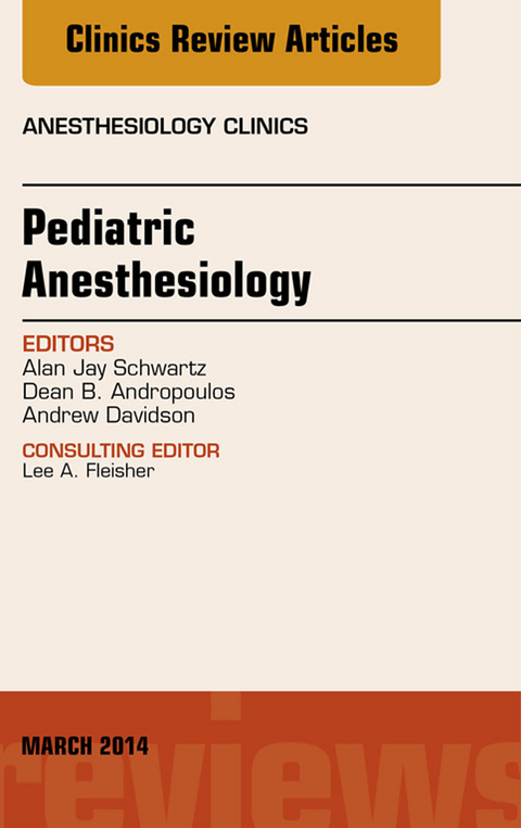 Pediatric Anesthesiology, An Issue of Anesthesiology Clinics -  Alan Jay Schwartz