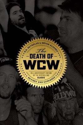 The Death of WCW : 10th Anniversary Edition of the Bestselling Classic   Revised and Expanded -  Bryan Alvarez,  R D Reynolds