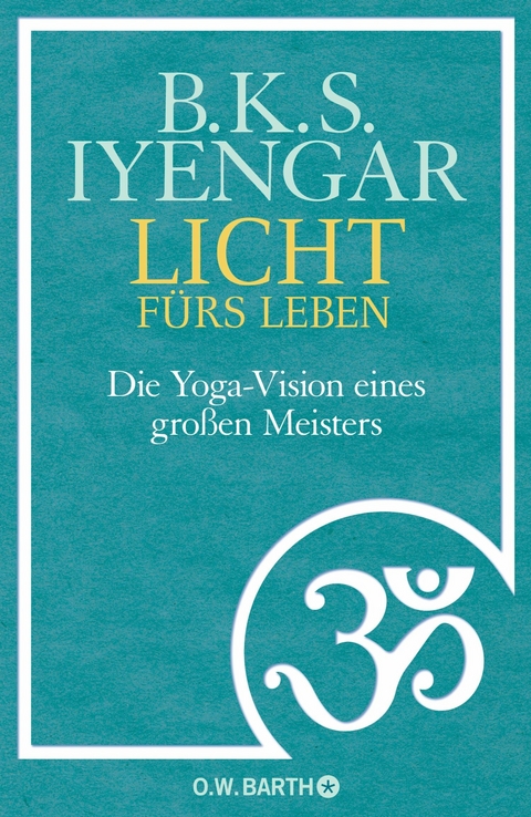 Licht fürs Leben -  B. K. S. Iyengar