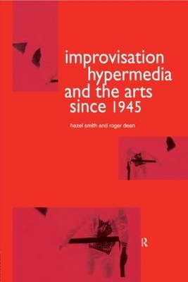 Improvisation Hypermedia and the Arts since 1945 -  Roger Dean,  Hazel Smith