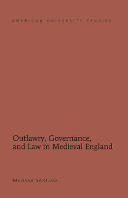 Outlawry, Governance, and Law in Medieval England -  Sartore Melissa Sartore