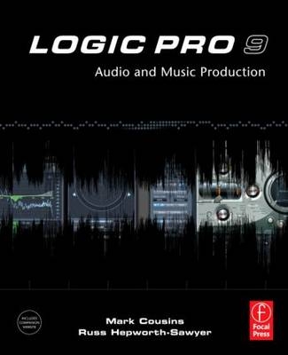 Logic Pro 9 -  Mark (Composer;  Programmer;  Engineer; Music Tech Magazine and Senior Writer  London  UK) Cousins, UK.) Hepworth-Sawyer Russ (Senior Lecturer at York St John University