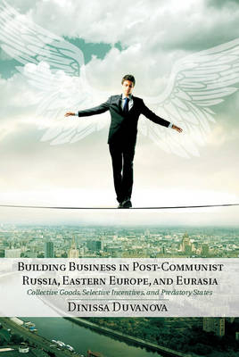 Building Business in Post-Communist Russia, Eastern Europe, and Eurasia -  Dinissa Duvanova