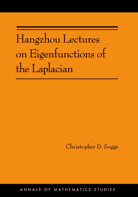 Hangzhou Lectures on Eigenfunctions of the Laplacian (AM-188) -  Christopher D. Sogge