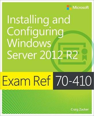 Exam Ref 70-410 Installing and Configuring Windows Server 2012 R2 (MCSA) -  Craig Zacker