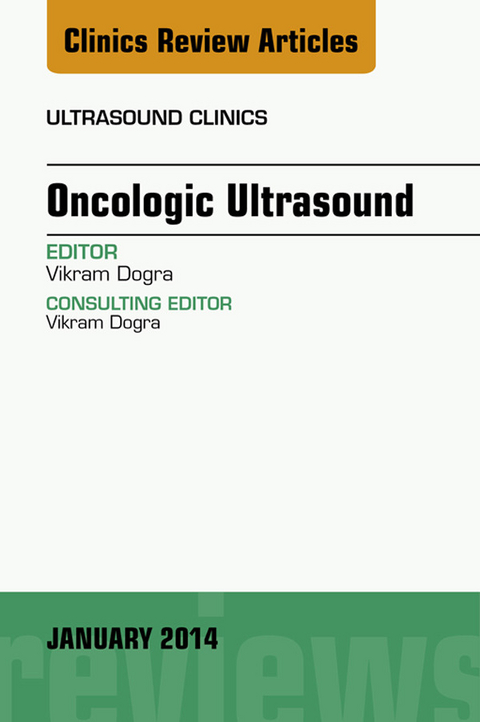 Oncologic Ultrasound, An Issue of Ultrasound Clinics -  Vikram S. Dogra