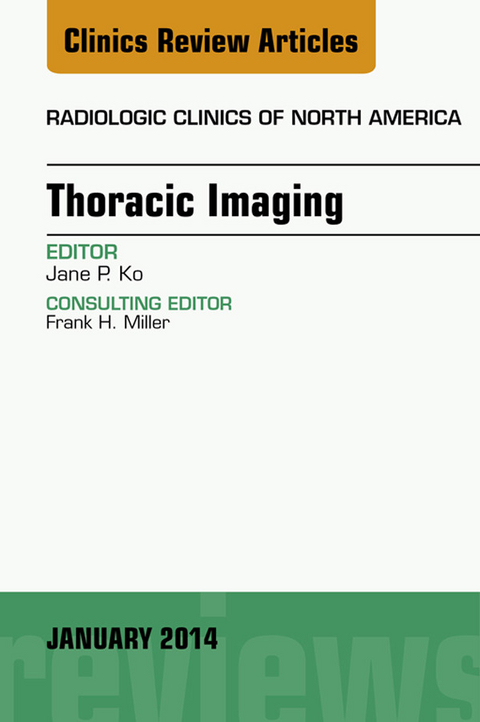 Thoracic Imaging, An Issue of Radiologic Clinics of North America, E-Book -  Jane P. Ko