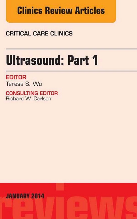Ultrasound, An Issue of Critical Care Clinics -  Theresa S. Wu