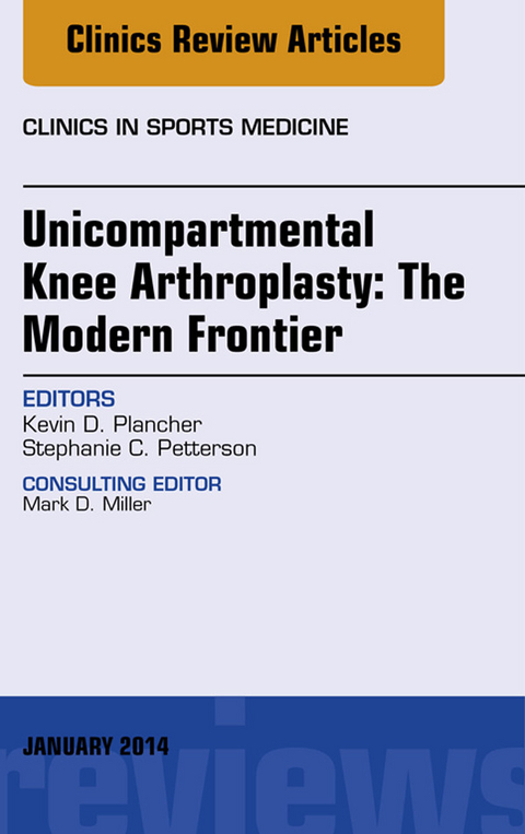 Unicompartmental Knee Arthroplasty: The Modern Frontier, An Issue of Clinics in Sports Medicine -  Kevin D. Plancher