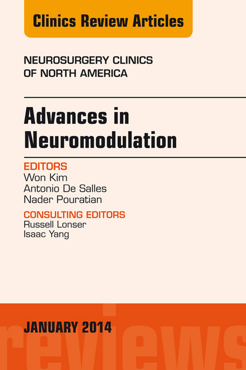 Advances in Neuromodulation, An Issue of Neurosurgery Clinics of North America, An Issue of Neurosurgery Clinics -  Won Kim,  Nader Pouratian,  Antonio De Salles