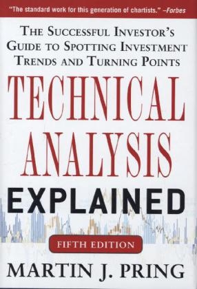 Technical Analysis Explained, Fifth Edition: The Successful Investor's Guide to Spotting Investment Trends and Turning Points -  Martin J. Pring