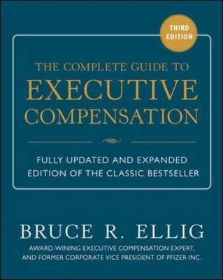 Complete Guide to Executive Compensation 3/E -  Bruce R. Ellig