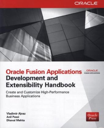 Oracle Fusion Applications Development and Extensibility Handbook -  Vladimir Ajvaz,  Dhaval Mehta,  Anil Passi